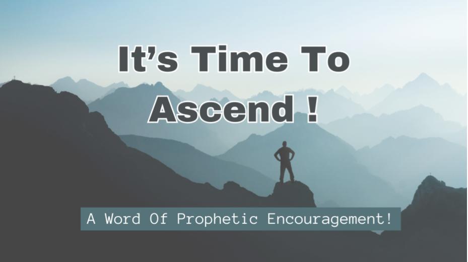 To ascend higher up the mountain of His presence the Lord is calling His children from Prophetic Encouragement: It's Time To Ascend | My Daily Letters - MDL